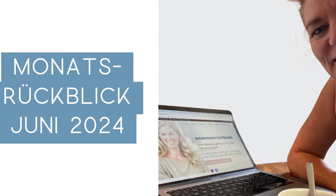 Monatsrückblick Juni 2024: Der Start ins Webdesign, Slow-Dating und LinkedIn Bootcamp