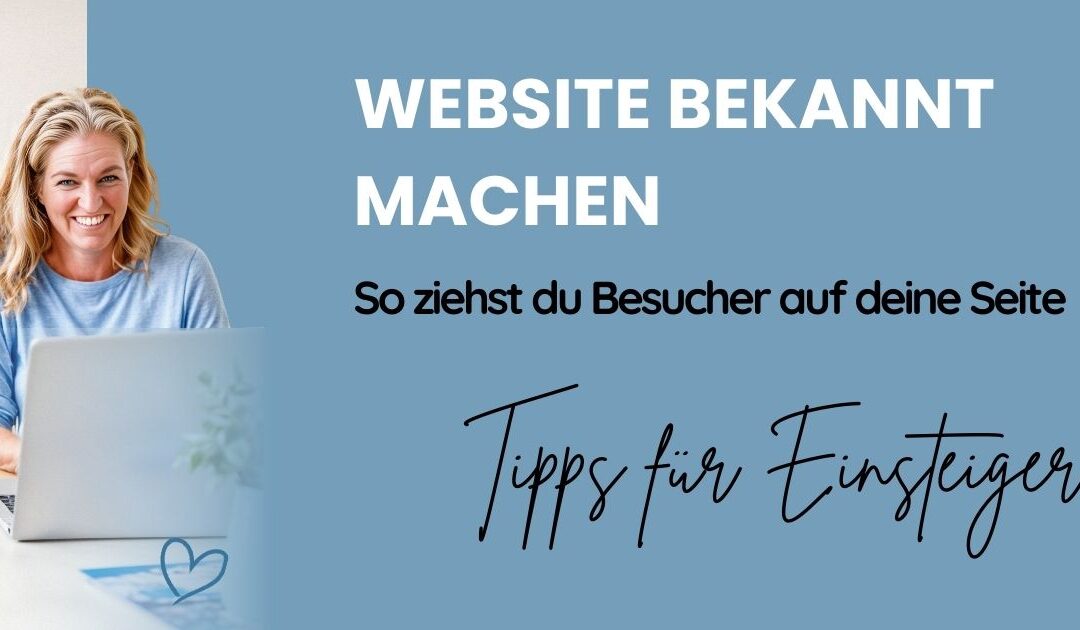 Eigene Website bekannt machen – leicht gemacht: Tipps für Einsteiger